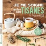 Je me soigne grâce aux tisanes, 60 recettes simples et efficaces, Christine Cieur, Terre vivante, 2023