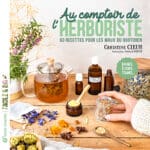 Au comptoir de l’herboriste, 60 recettes pour les maux du quotidien, Christine Cieur, Terre vivante (2022)