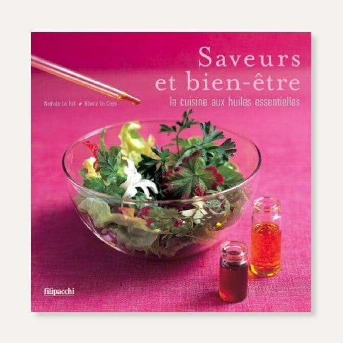 Saveurs et bien-être - La cuisine aux huiles essentielles